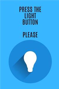 Press the Light Button Please