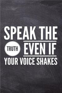 Speak The Truth Even If Your Voice Shakes