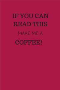 If You Can Read This, Make Me a Coffee!