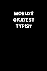 World's Okayest Typist Notebook - Typist Diary - Typist Journal - Funny Gift for Typist