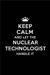 Keep Calm and Let the Nuclear Technologist Handle It