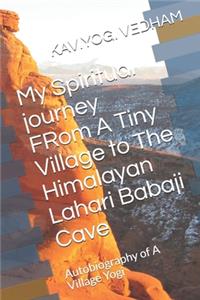 My Spiritual journey FRom A Tiny Village to The Himalayan Lahari Babaji Cave