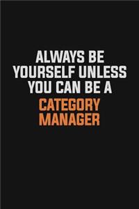 Always Be Yourself Unless You Can Be A Category Manager