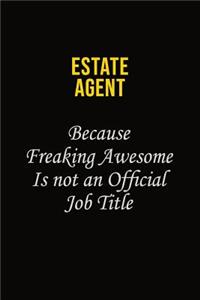 Estate Agent Because Freaking Awesome Is Not An Official Job Title