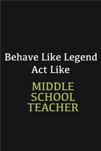 Behave like Legend Act Like Middle School Teacher