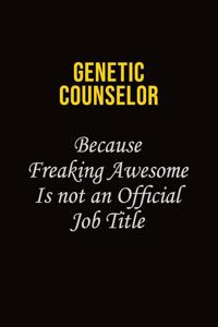 Genetic counselor Because Freaking Awesome Is Not An Official Job Title