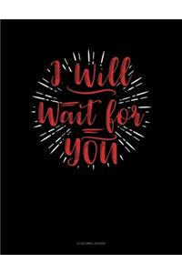 I Will Wait For You