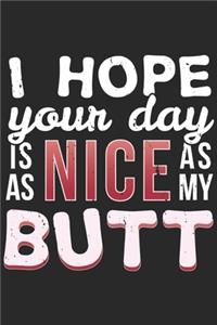 I Hope Your Day Is As Nice As My Butt