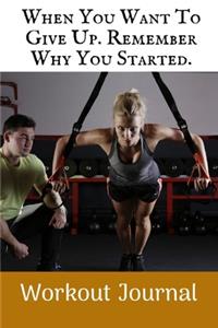 When You Want To Give Up. Remember Why You Started