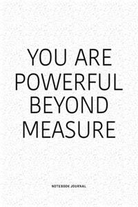 You Are Powerful Beyond Measure