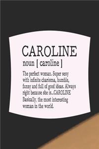 Caroline Noun [ Caroline ] the Perfect Woman Super Sexy with Infinite Charisma, Funny and Full of Good Ideas. Always Right Because She Is... Caroline