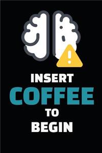 Insert Coffee To Begin