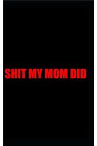 Shit my mom did
