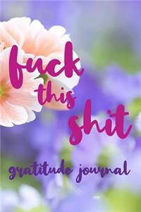 Fuck This Shit Gratitude Journal