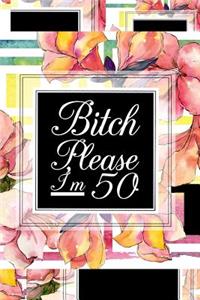 B*tch Please I'm 50