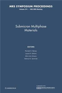 Submicron Multiphase Materials: Volume 274