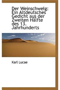 Der Weinschwelg: Ein Altdeutsches Gedicht Aus Der Zweiten HÃ¤lfte Des 13. Jahrhunderts