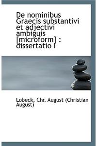 de Nominibus Graecis Substantivi Et Adjectivi Ambiguis [Microform]