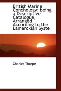 British Marine Conchology; Being a Descriptive Catalogue, Arranged According to the Lamarckian Syste