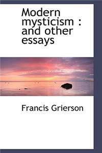 Modern Mysticism: And Other Essays