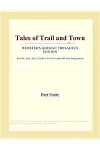 Tales of Trail and Town (Webster's German Thesaurus Edition)