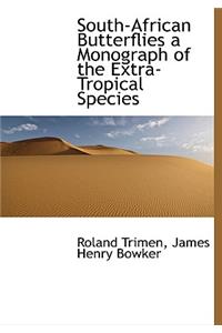 South-African Butterflies a Monograph of the Extra-Tropical Species
