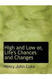 High and Low Or, Life's Chances and Changes