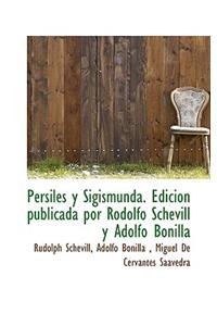 Persiles y Sigismunda. Edici N Publicada Por Rodolfo Schevill y Adolfo Bonilla