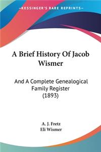 Brief History Of Jacob Wismer