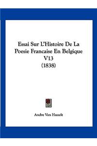 Essai Sur L'Histoire De La Poesie Francaise En Belgique V13 (1838)
