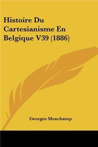 Histoire Du Cartesianisme En Belgique V39 (1886)