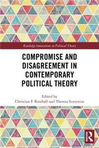 Compromise and Disagreement in Contemporary Political Theory