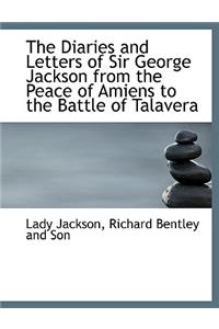 The Diaries and Letters of Sir George Jackson from the Peace of Amiens to the Battle of Talavera
