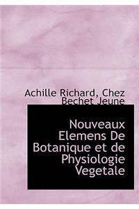 Nouveaux Elemens de Botanique Et de Physiologie Vegetale