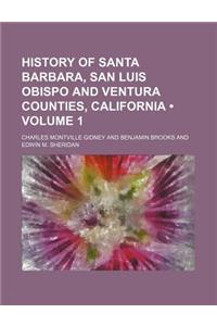 History of Santa Barbara, San Luis Obispo and Ventura Counties, California (Volume 1)