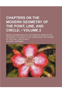 Chapters on the Modern Geometry of the Point, Line, and Circle (Volume 2); Being the Substance of Lectures Delivered in the University of Dublin to the Candidates for Honors of the First Year in Arts