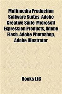 Multimedia Production Software Suites: Adobe Creative Suite, Microsoft Expression Products, Adobe Flash, Adobe Photoshop, Adobe Illustrator