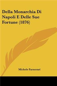 Della Monarchia Di Napoli E Delle Sue Fortune (1876)