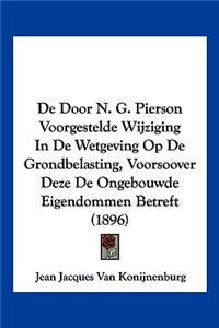 De Door N. G. Pierson Voorgestelde Wijziging In De Wetgeving Op De Grondbelasting, Voorsoover Deze De Ongebouwde Eigendommen Betreft (1896)