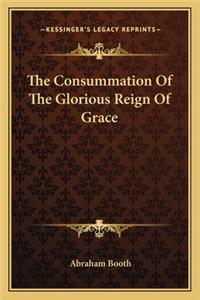 Consummation of the Glorious Reign of Grace