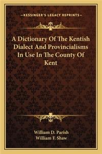Dictionary of the Kentish Dialect and Provincialisms in Use in the County of Kent