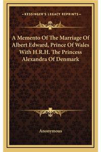 Memento Of The Marriage Of Albert Edward, Prince Of Wales With H.R.H. The Princess Alexandra Of Denmark