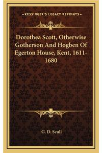 Dorothea Scott, Otherwise Gotherson and Hogben of Egerton House, Kent, 1611-1680