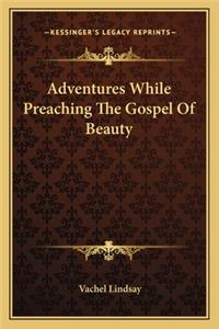 Adventures While Preaching the Gospel of Beauty