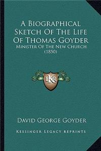 A Biographical Sketch Of The Life Of Thomas Goyder