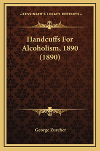 Handcuffs for Alcoholism, 1890 (1890)