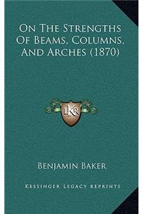 On the Strengths of Beams, Columns, and Arches (1870)