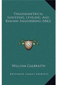 Trigonometrical Surveying, Leveling, and Railway Engineering (1842)