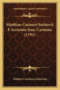 Matthiae Casimiri Sarbievii E Societate Jesu, Carmina (1791)
