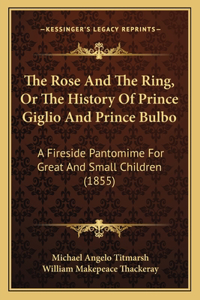The Rose And The Ring, Or The History Of Prince Giglio And Prince Bulbo